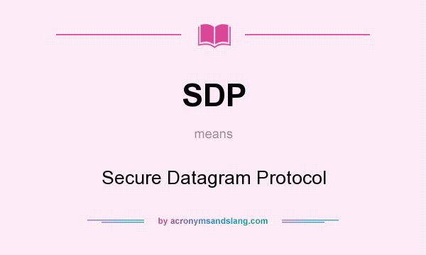 What does SDP mean? It stands for Secure Datagram Protocol