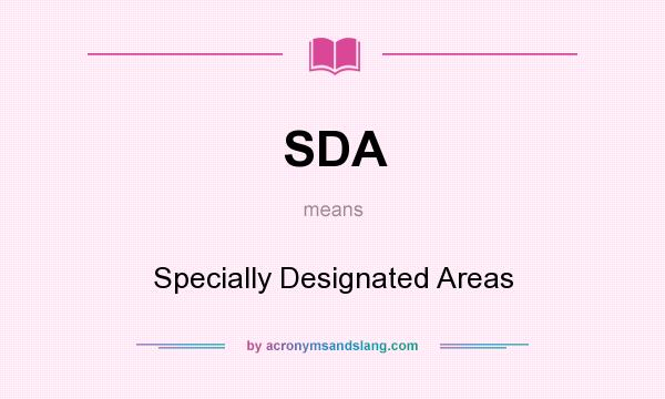 What does SDA mean? It stands for Specially Designated Areas