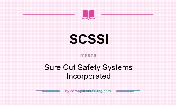 What does SCSSI mean? It stands for Sure Cut Safety Systems Incorporated