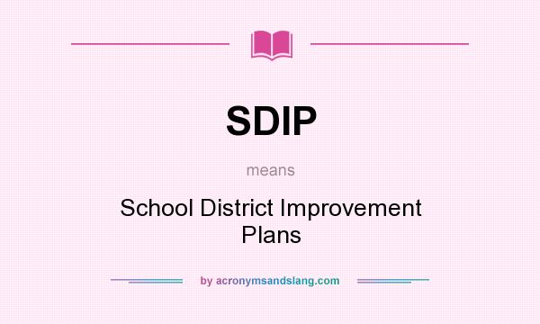 What does SDIP mean? It stands for School District Improvement Plans