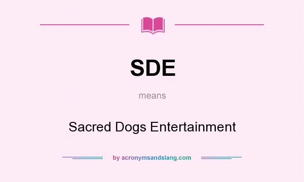 What does SDE mean? It stands for Sacred Dogs Entertainment