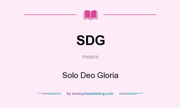 What does SDG mean? It stands for Solo Deo Gloria