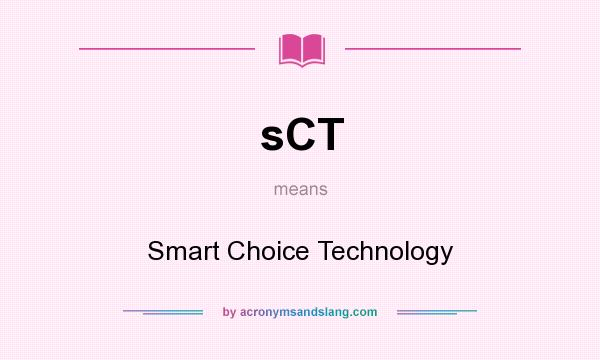 What does sCT mean? It stands for Smart Choice Technology