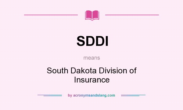 What does SDDI mean? It stands for South Dakota Division of Insurance