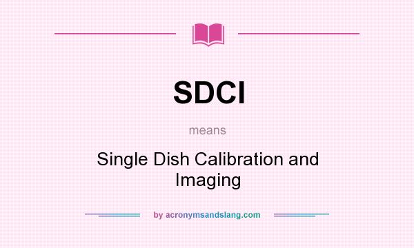 What does SDCI mean? It stands for Single Dish Calibration and Imaging