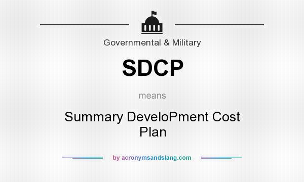 What does SDCP mean? It stands for Summary DeveloPment Cost Plan