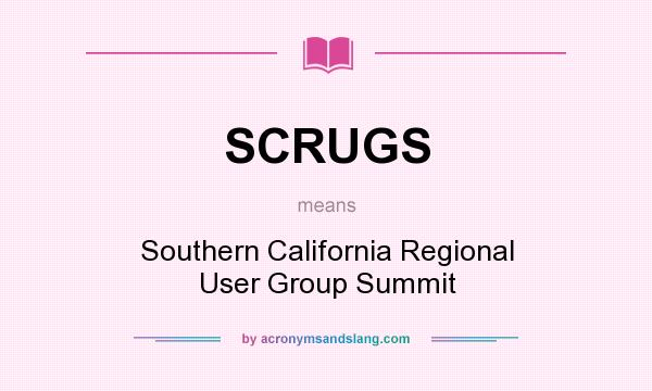 What does SCRUGS mean? It stands for Southern California Regional User Group Summit