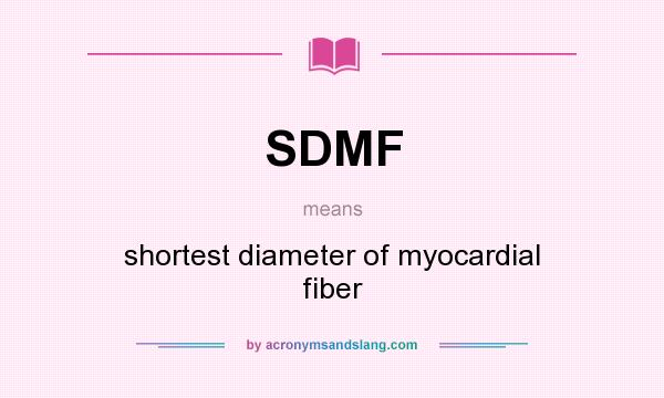 What does SDMF mean? It stands for shortest diameter of myocardial fiber