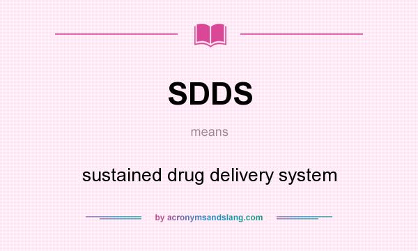 What does SDDS mean? It stands for sustained drug delivery system