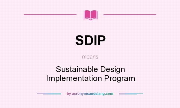 What does SDIP mean? It stands for Sustainable Design Implementation Program