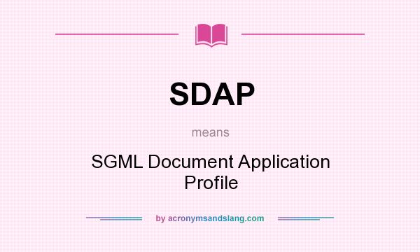 What does SDAP mean? It stands for SGML Document Application Profile