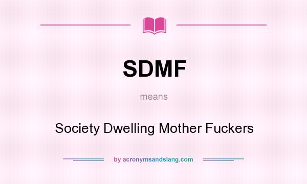 What does SDMF mean? It stands for Society Dwelling Mother Fuckers