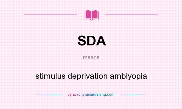 What does SDA mean? It stands for stimulus deprivation amblyopia