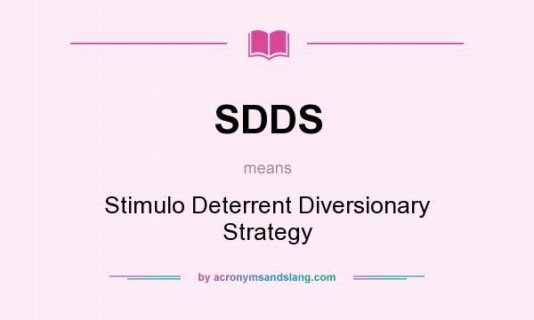 What does SDDS mean? It stands for Stimulo Deterrent Diversionary Strategy