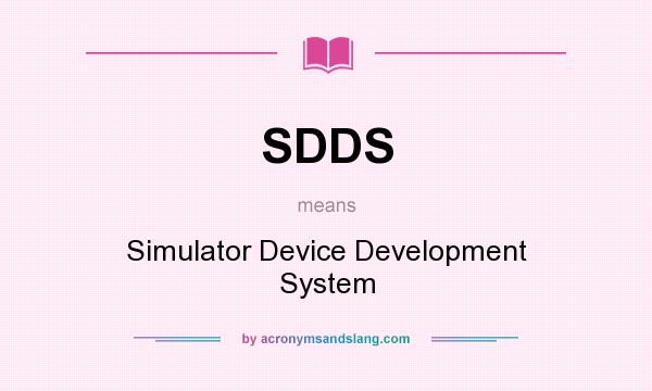 What does SDDS mean? It stands for Simulator Device Development System