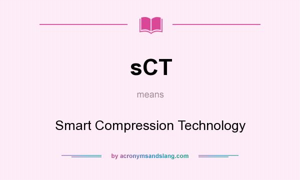 What does sCT mean? It stands for Smart Compression Technology