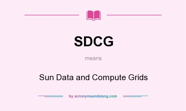 What does SDCG mean? It stands for Sun Data and Compute Grids