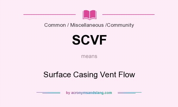 What does SCVF mean? It stands for Surface Casing Vent Flow