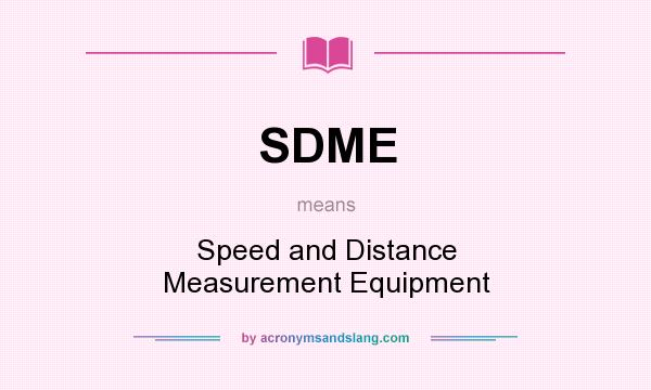 What does SDME mean? It stands for Speed and Distance Measurement Equipment