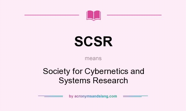 What does SCSR mean? It stands for Society for Cybernetics and Systems Research