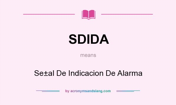 What does SDIDA mean? It stands for Se±al De Indicacion De Alarma
