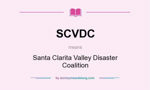 What does SCVDC mean? It stands for Santa Clarita Valley Disaster Coalition