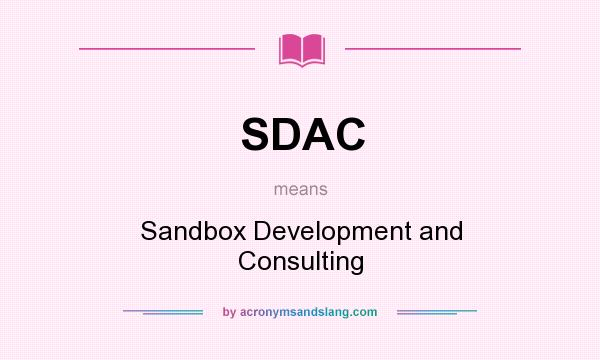 What does SDAC mean? It stands for Sandbox Development and Consulting