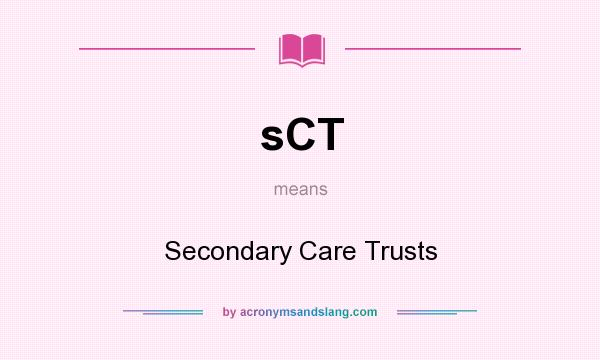 What does sCT mean? It stands for Secondary Care Trusts