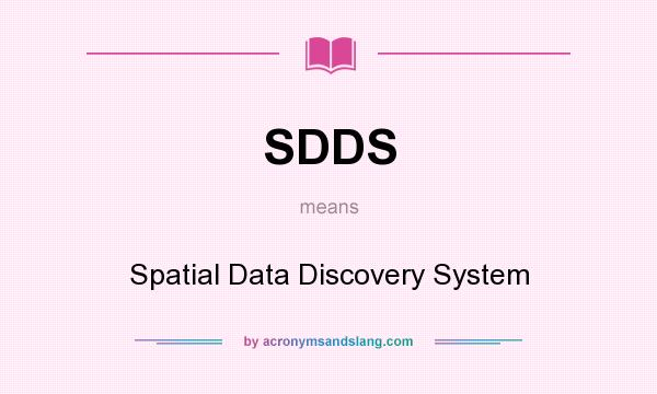 What does SDDS mean? It stands for Spatial Data Discovery System