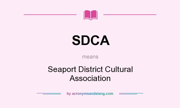 What does SDCA mean? It stands for Seaport District Cultural Association