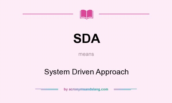 What does SDA mean? It stands for System Driven Approach