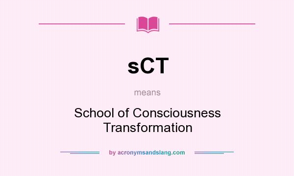 What does sCT mean? It stands for School of Consciousness Transformation