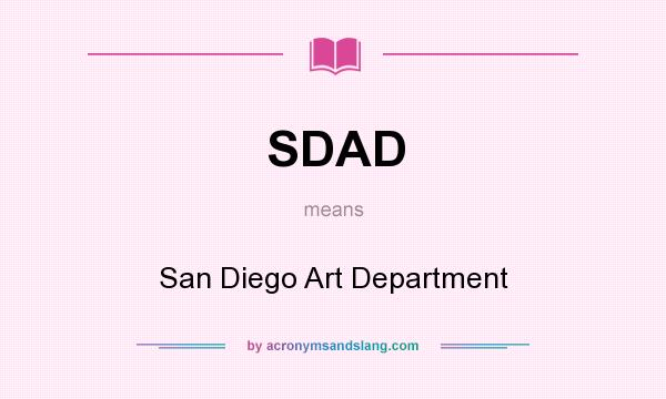 What does SDAD mean? It stands for San Diego Art Department