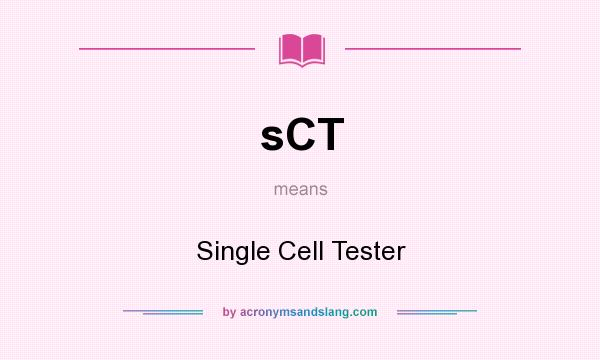 What does sCT mean? It stands for Single Cell Tester