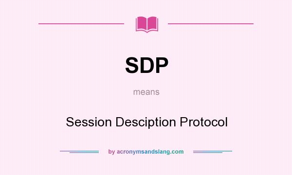 What does SDP mean? It stands for Session Desciption Protocol