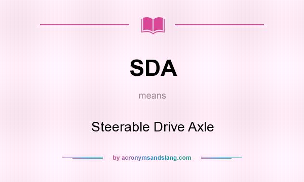 What does SDA mean? It stands for Steerable Drive Axle