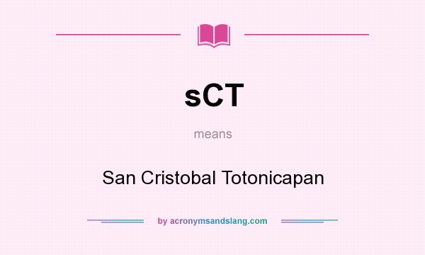 What does sCT mean? It stands for San Cristobal Totonicapan