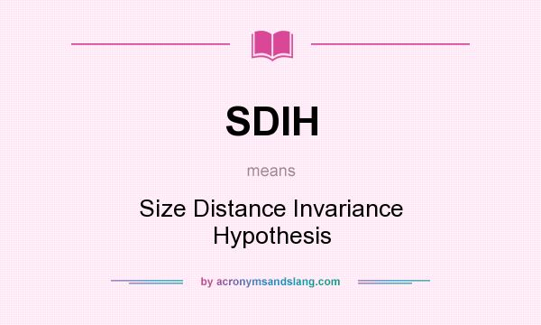 What does SDIH mean? It stands for Size Distance Invariance Hypothesis
