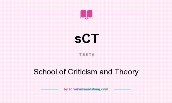 What does sCT mean? It stands for School of Criticism and Theory