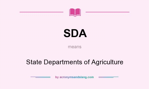 What does SDA mean? It stands for State Departments of Agriculture