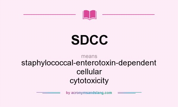 What does SDCC mean? It stands for staphylococcal-enterotoxin-dependent cellular cytotoxicity