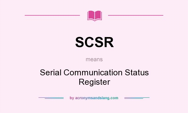 What does SCSR mean? It stands for Serial Communication Status Register