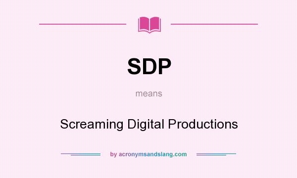 What does SDP mean? It stands for Screaming Digital Productions