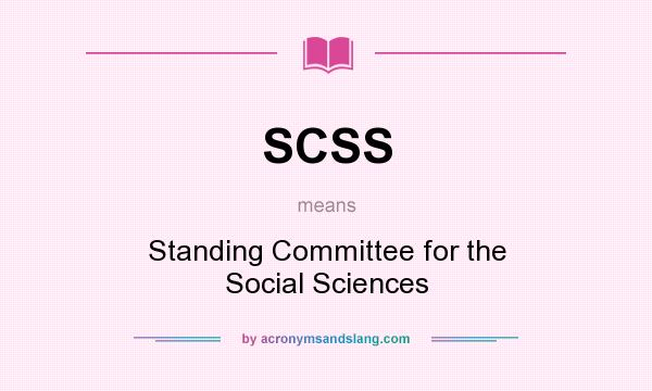 What does SCSS mean? It stands for Standing Committee for the Social Sciences