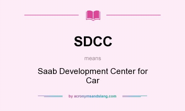 What does SDCC mean? It stands for Saab Development Center for Car