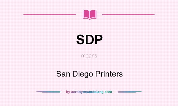 What does SDP mean? It stands for San Diego Printers