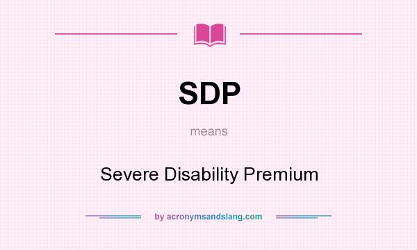 What does SDP mean? It stands for Severe Disability Premium