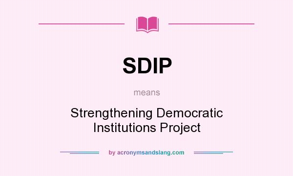 What does SDIP mean? It stands for Strengthening Democratic Institutions Project