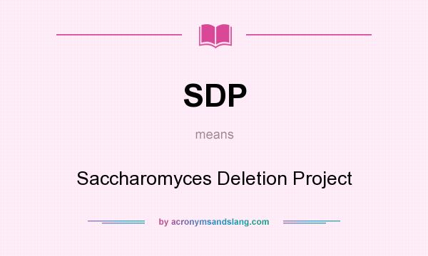 What does SDP mean? It stands for Saccharomyces Deletion Project