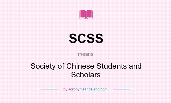 What does SCSS mean? It stands for Society of Chinese Students and Scholars